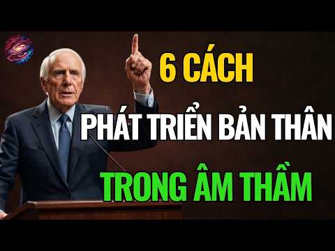 Xây Dựng Bản Thân Âm Thầm Theo 6 Cách | Động Lực Từ Jim Rohn