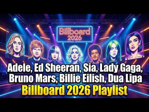 Adele, Ed Sheeran, Sia, Lady Gaga, Bruno Mars, Billie Eilish, Dua Lipa Billboard 2026 Playlist
