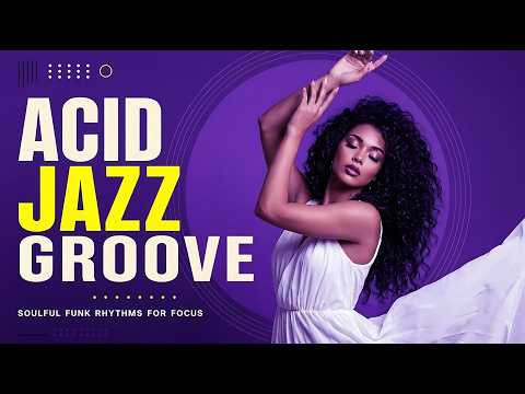 Acid Jazz Focus Flow 🎧 Groovy Nu Jazz Beats for Deep Work & Study