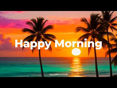 Happy Morning Mix 🌅 Chill &amp; Deep House Music to Start Your Day With Good Vibes | GoodMoodChill
