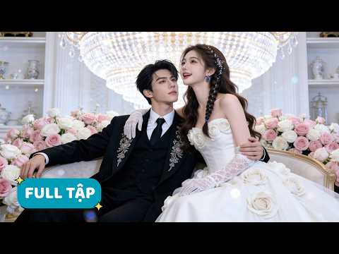 Tổng tài lạnh lùng bị ép cưới cô gái nghèo, không ngờ cô chính là mối tình đầu anh tìm suốt 20 năm