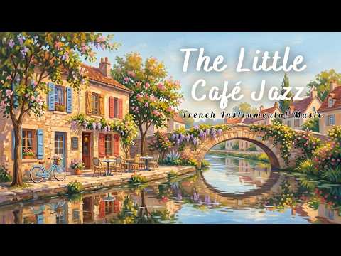 The Little Café by the River 🌸🚲 French Instrumental Music — Gentle Jazz for Relax & Study