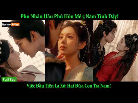 Phu Nhân Hầu Phủ Hôn Mê 5 Năm Tỉnh Dậy! Việc Đầu Tiên Là Xử Hai Đứa Con Tra Nam!