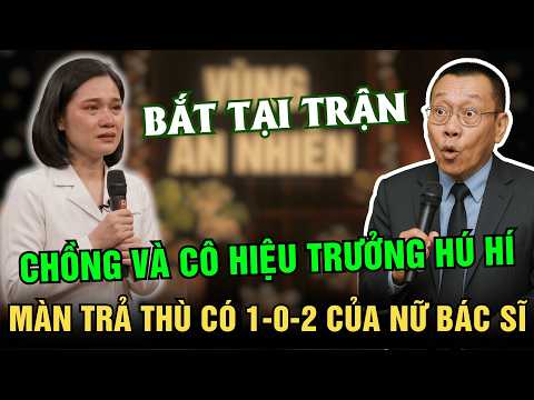 Nữ Bác Sĩ Tóm Sống Chồng "Hú Hí" Cùng Cô Hiệu Trưởng Trong Nhà Nghỉ | Tâm Sự Cùng Văn Sâm