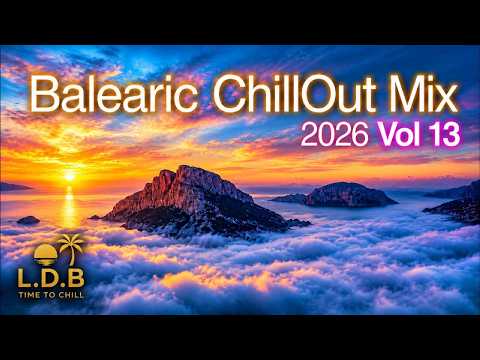 Balearic ChillOut Mix 2026 Vol 13 🌅 Ibiza Sunset Music | Relaxing Chillout