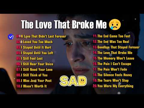 The Love That Broke Me | Heartbroken Playlist – Sad Songs on Repeat 😢