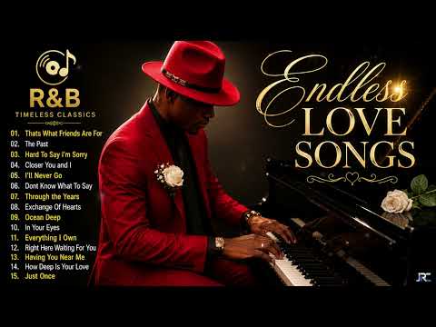 ❤️🎹 ENDLESS LOVE SONGS 💖 | Timeless R&B Love Classics | Romantic Soul Ballads Playlist 2026