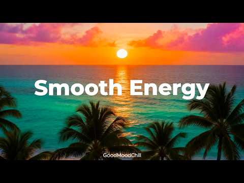 Smooth Energy 🌅 Tropical House Music for Morning Motivation &amp; Calm | GoodMoodChill