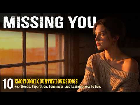 MISSING YOU 💔 10 Emotional Country Love Songs about Heartbreak, Separation, and Loneliness.