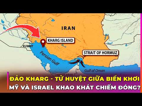 ĐẢO KHARG (IRAN): “TOẠ ĐỘ LỬA” CÓ THỂ LÀM SẬP KINH TẾ TOÀN CẦU | Ghiền Địa Lý