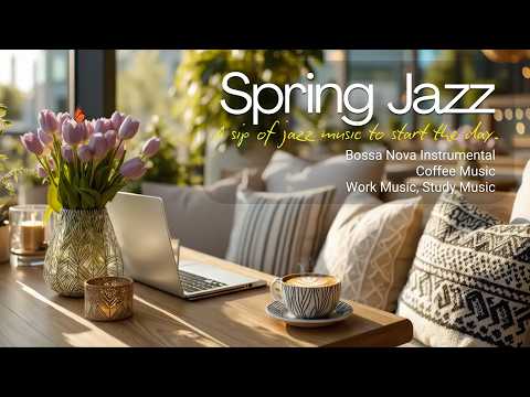 Spring Morning Coffee ☀️ Gentle Jazz & Bossa Nova for a Fresh New Day