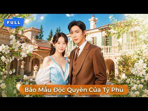 Bảo Mẫu Độc Quyền Của Tỷ Phú | Làm Bảo Mẫu Vì Em Trai Bệnh Ai Ngờ Lại Thành Bé Đường Của Tổng Tài