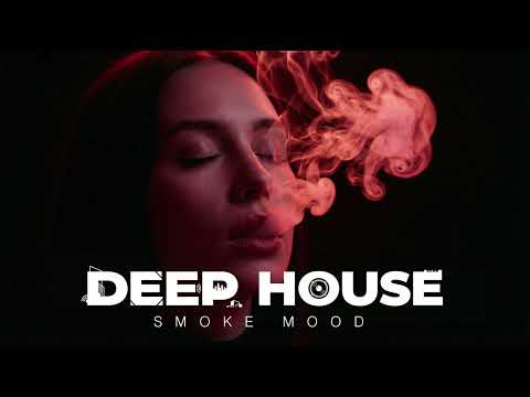 Smoke Mood - Just Relax | Chill House & Deep House Playlist | Deep House Vol 14 | Night Vibes
