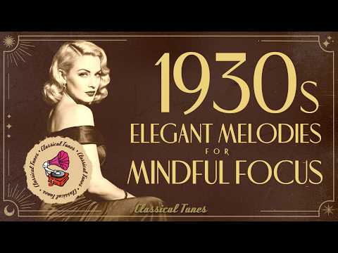 1930s Elegant Melodies For Mindful Focus | Genuine Vintage Music | NO AI Music