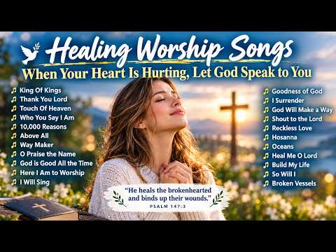 Healing Worship Songs | When Your Heart Is Hurting, Let God Speak to You