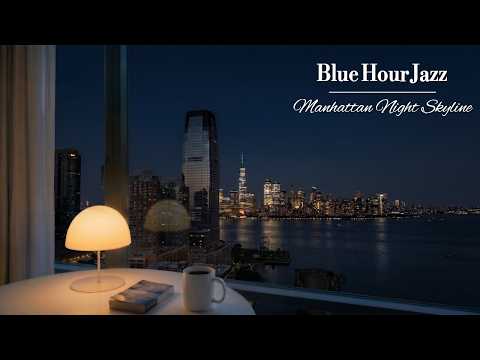 Manhattan Blue Hour, A Night Deepening with Jazz 🎷 | New York Jazz for Relaxing