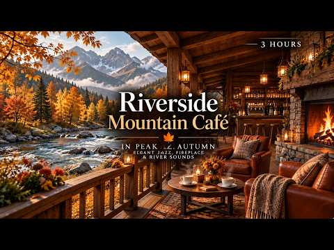 Riverside Mountain Café in Peak Autumn 🍂 Elegant Jazz, Fireplace &amp; River Sounds | 3 Hours