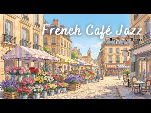 Morning at the Flower Market 🌼☕ French Café Jazz — Gentle Music for Work & Study