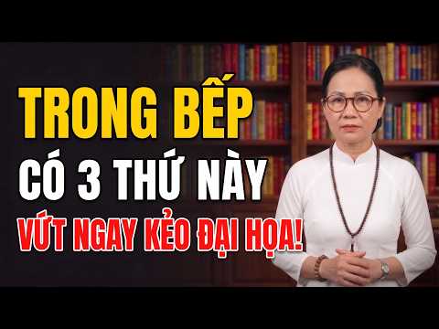 TRONG BẾP Có 3 Thứ Này VỨT NGAY Kẻo ĐẠI HỌA | Cô Tâm Phong Thuỷ